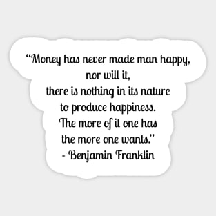 Money Has Never Made Man Happy Quote By Benjamin Franklin Sticker